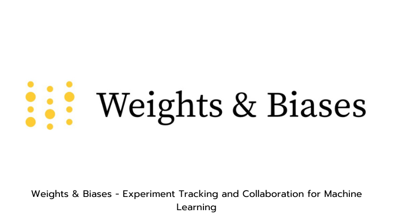 Weights & Biases - Experiment Tracking and Collaboration for Machine Learning