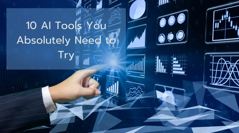 10 AI Tools You Absolutely Need to Try