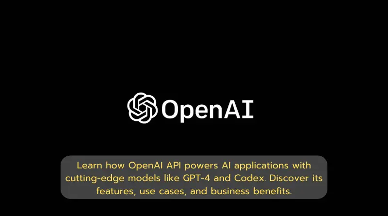 OpenAI API: Powering AI-Powered Applications and Innovations